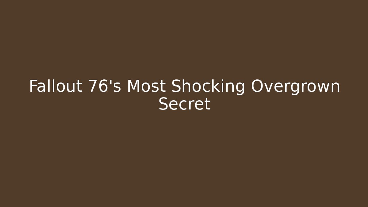 Fallout 76's Most Shocking Overgrown Secret