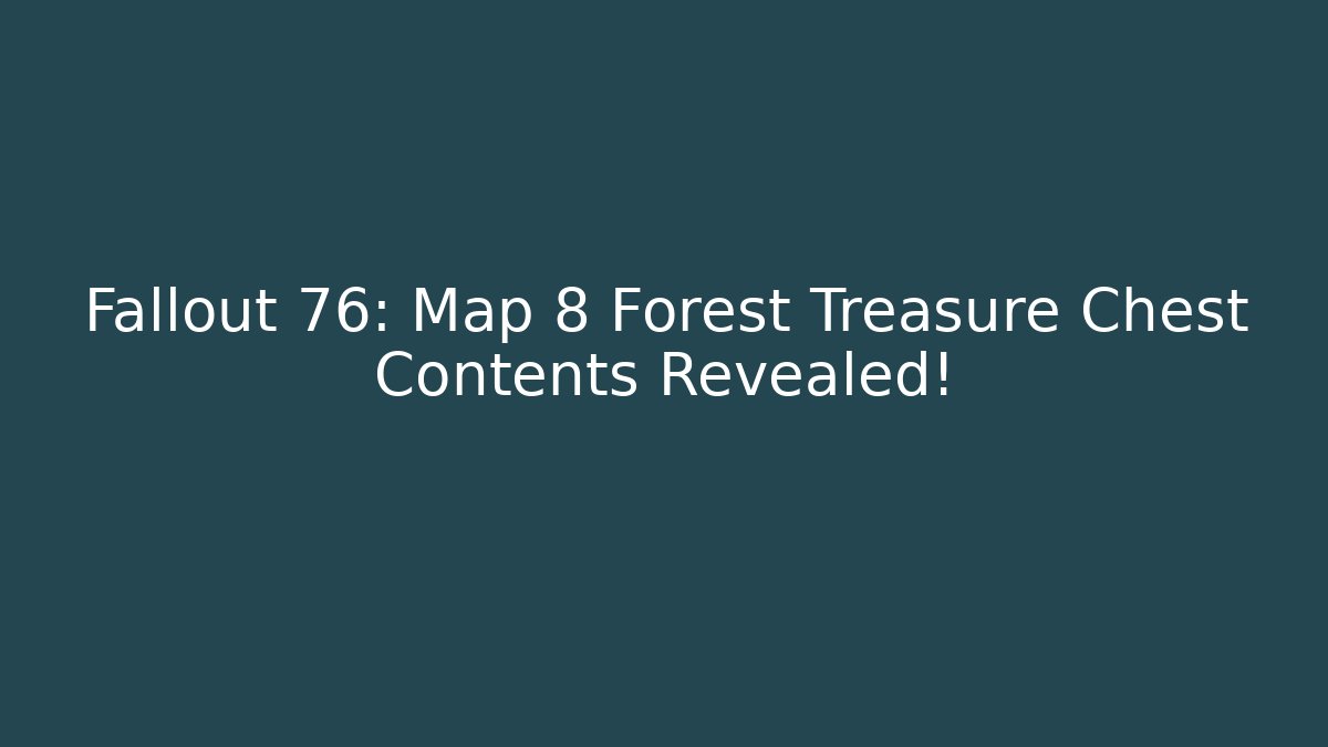 Fallout 76: Map 8 Forest Treasure Chest Contents Revealed!