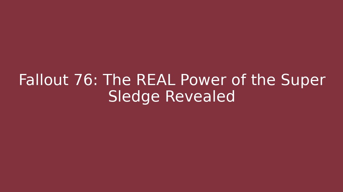 Fallout 76: The REAL Power of the Super Sledge Revealed