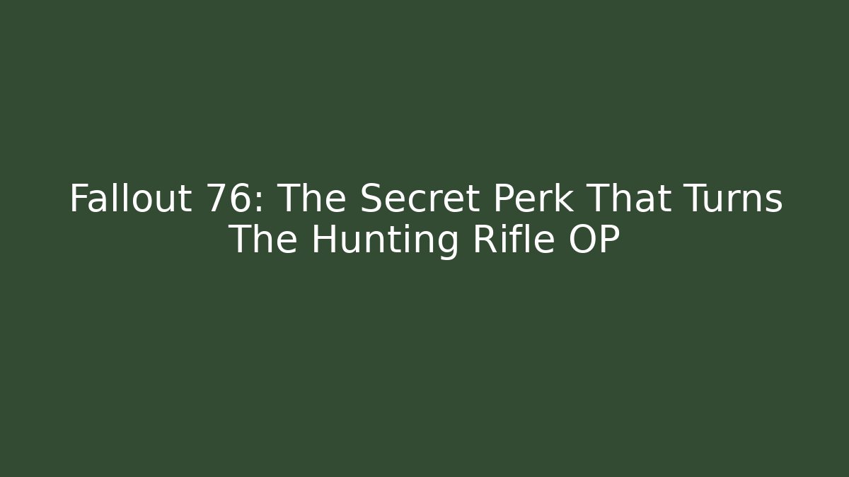 Fallout 76: The Secret Perk That Turns The Hunting Rifle OP