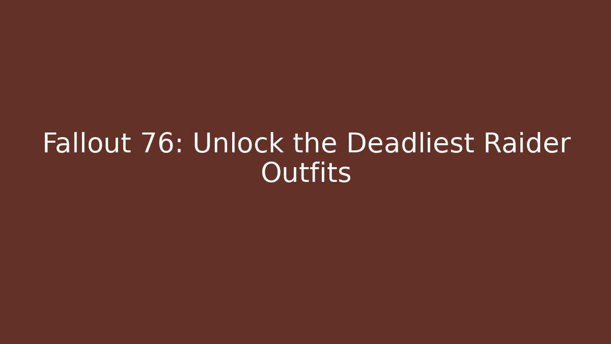 Fallout 76: Unlock the Deadliest Raider Outfits