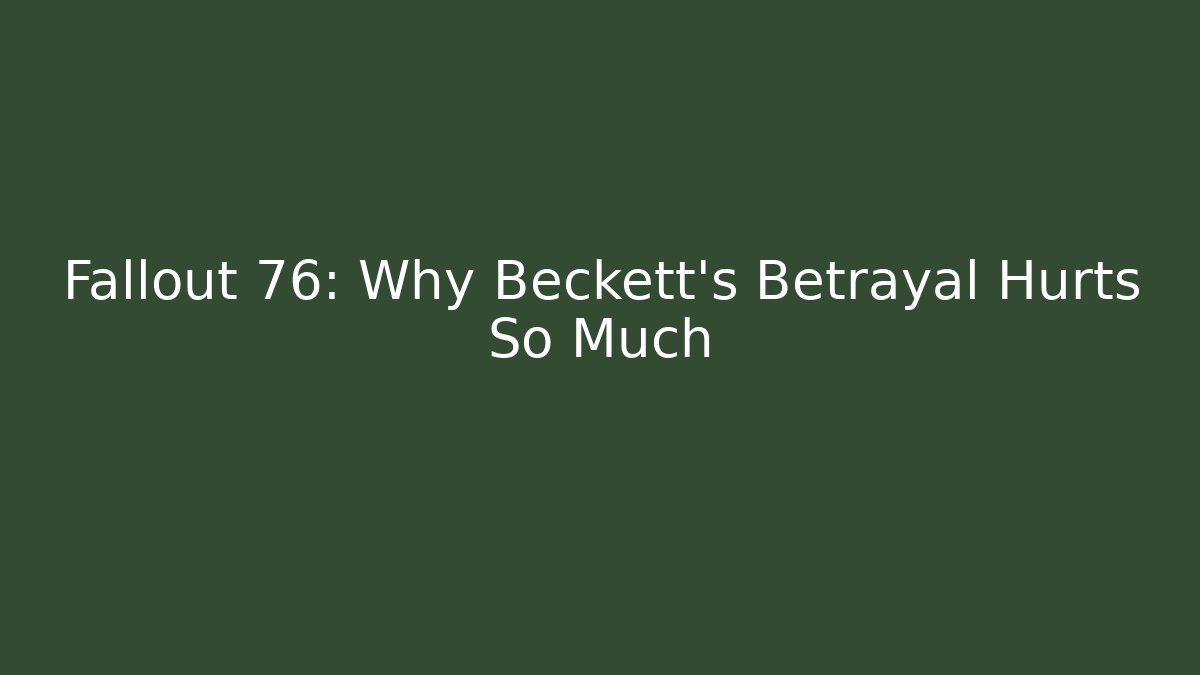 Fallout 76: Why Beckett's Betrayal Hurts So Much