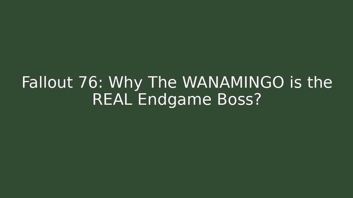 Fallout 76: Why The WANAMINGO is the REAL Endgame Boss? - Critter Realm