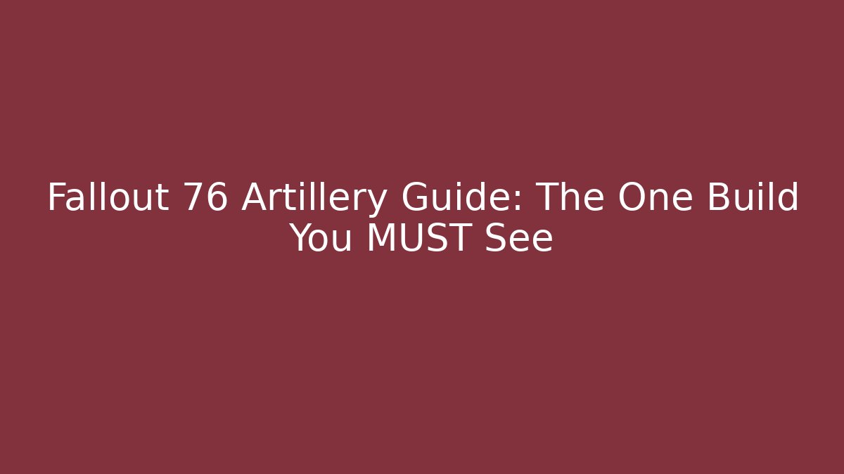 Fallout 76 Artillery Guide: The One Build You MUST See