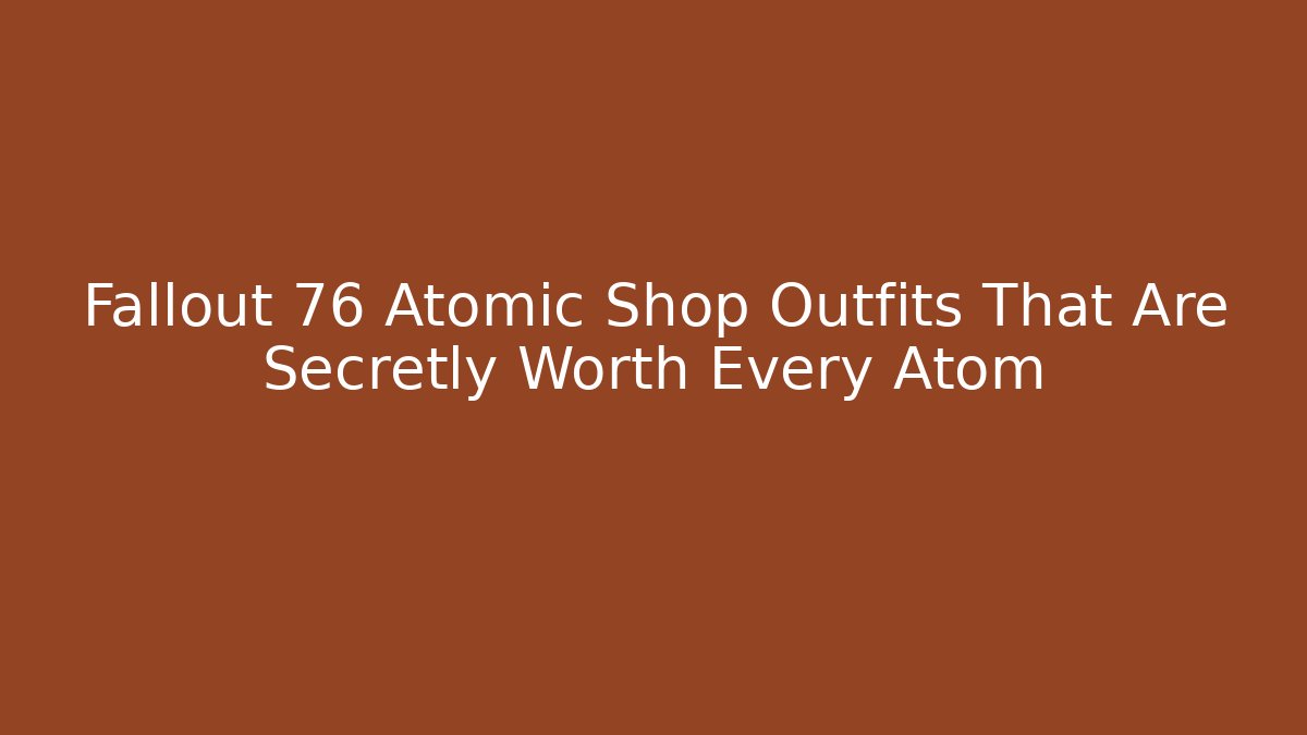 Fallout 76 Atomic Shop Outfits That Are Secretly Worth Every Atom