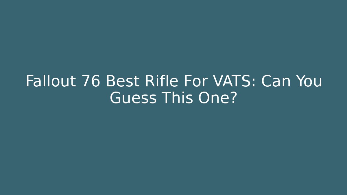 Fallout 76 Best Rifle For VATS: Can You Guess This One? - Critter Realm