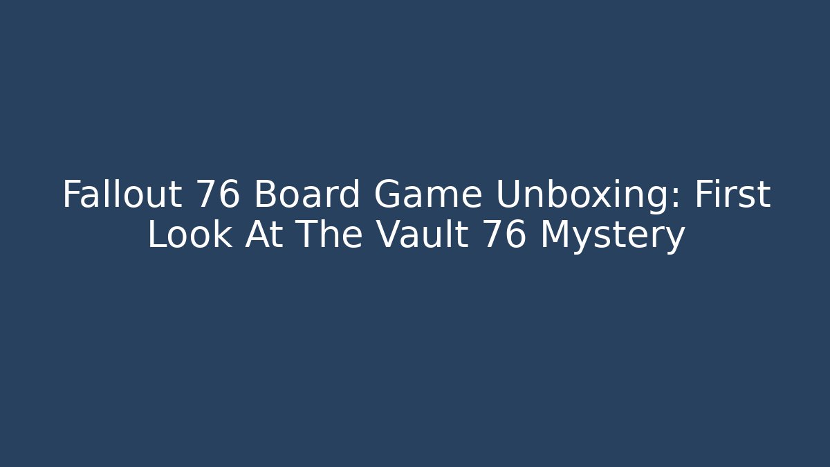Fallout 76 Board Game Unboxing: First Look At The Vault 76 Mystery - Critter Realm