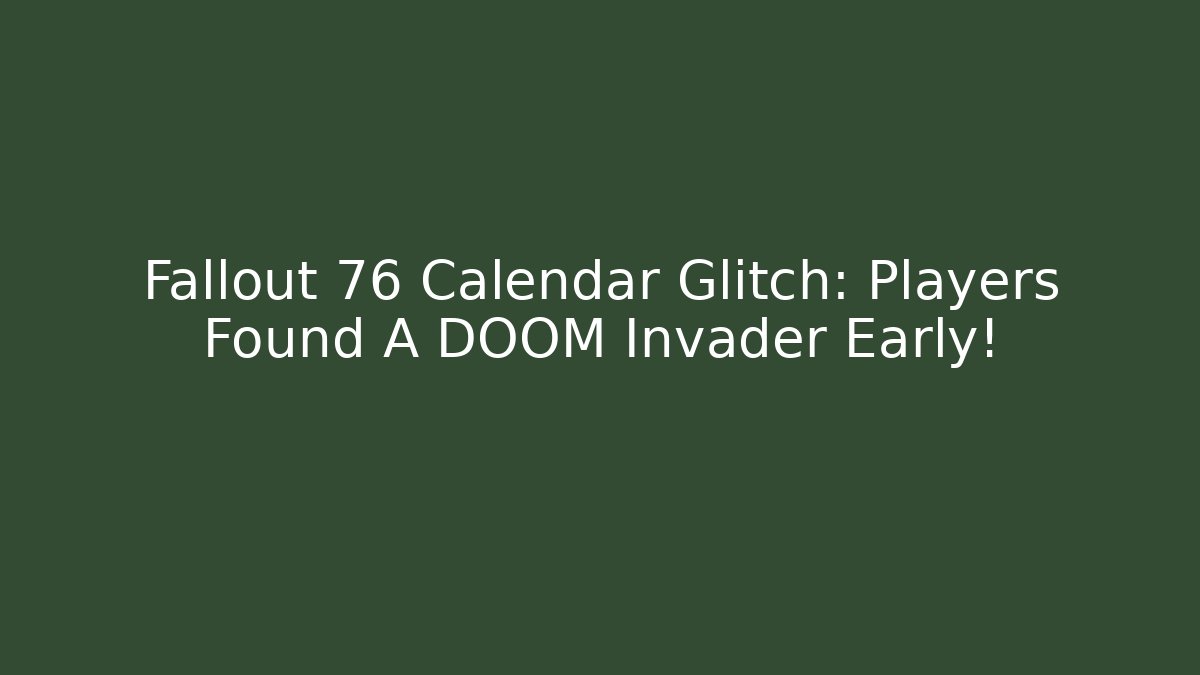 Fallout 76 Calendar Glitch: Players Found A DOOM Invader Early!
