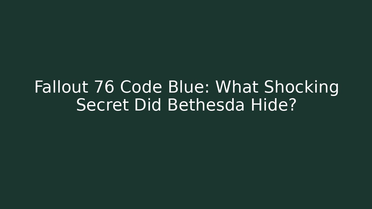 Fallout 76 Code Blue: What Shocking Secret Did Bethesda Hide? - Critter Realm