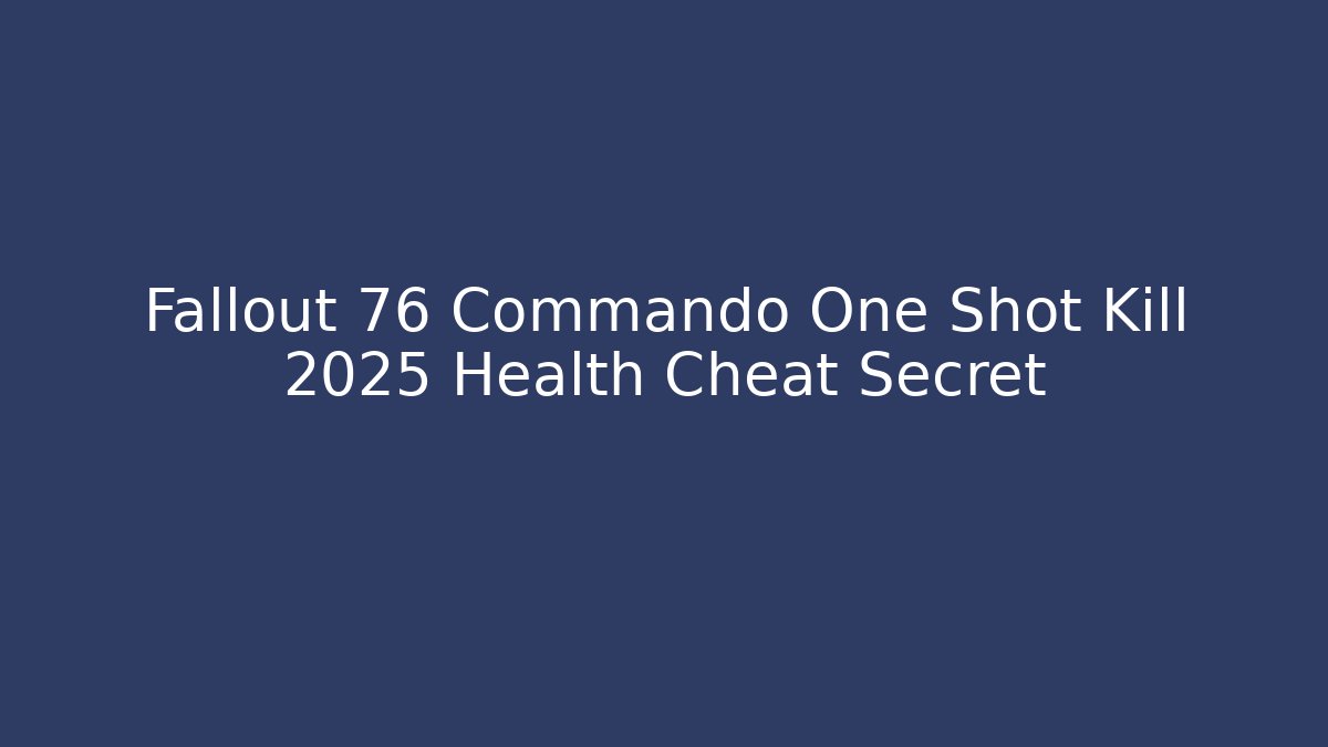 Fallout 76 Commando One Shot Kill 2025 Health Cheat Secret