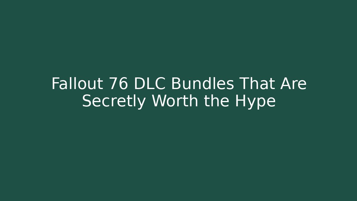 Fallout 76 DLC Bundles That Are Secretly Worth the Hype