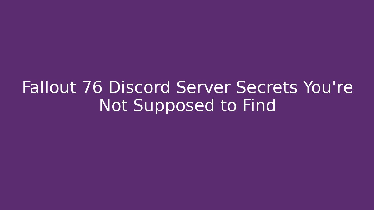 Fallout 76 Discord Server Secrets You're Not Supposed to Find