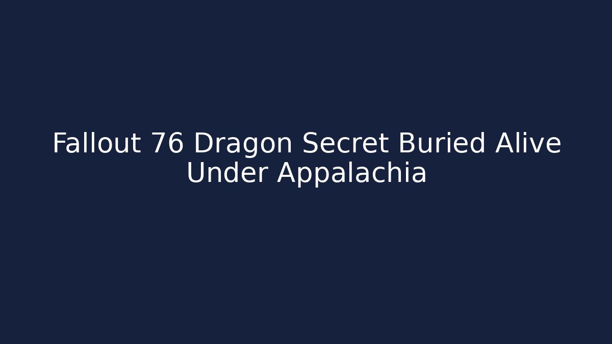 Fallout 76 Dragon Secret Buried Alive Under Appalachia