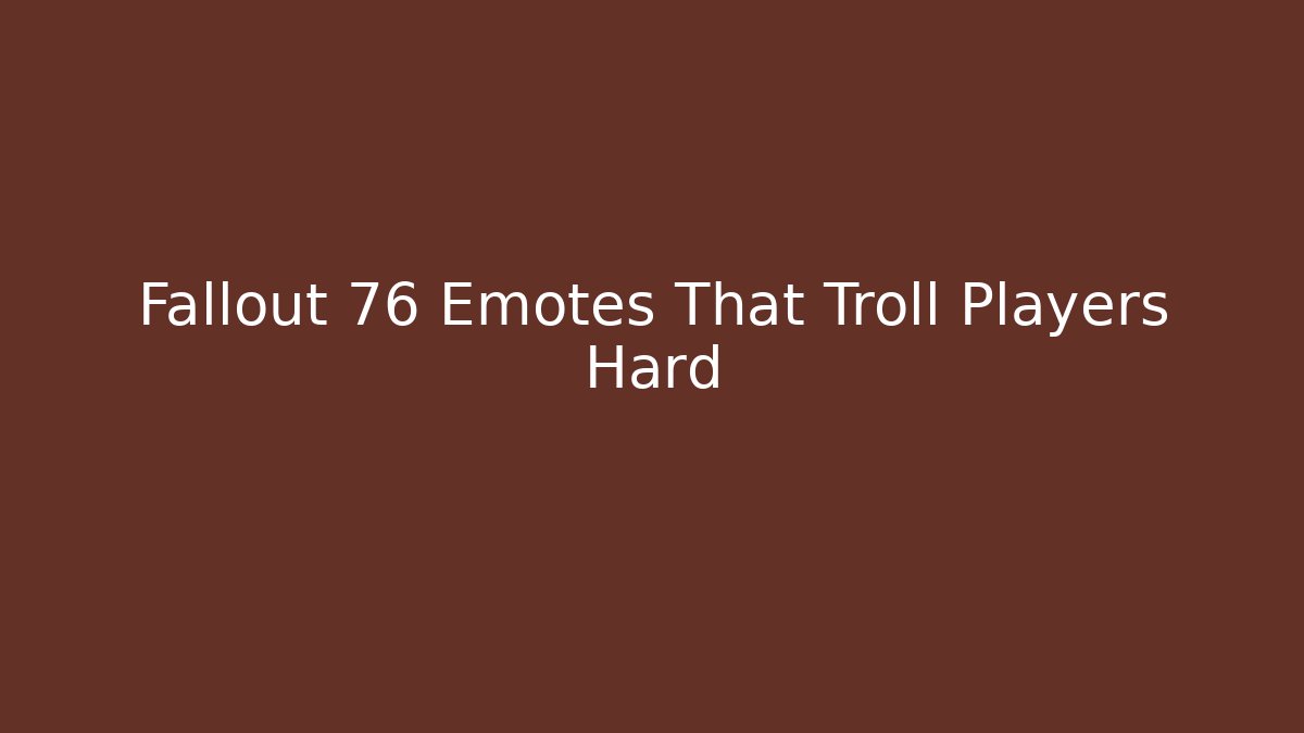 Fallout 76 Emotes That Troll Players Hard