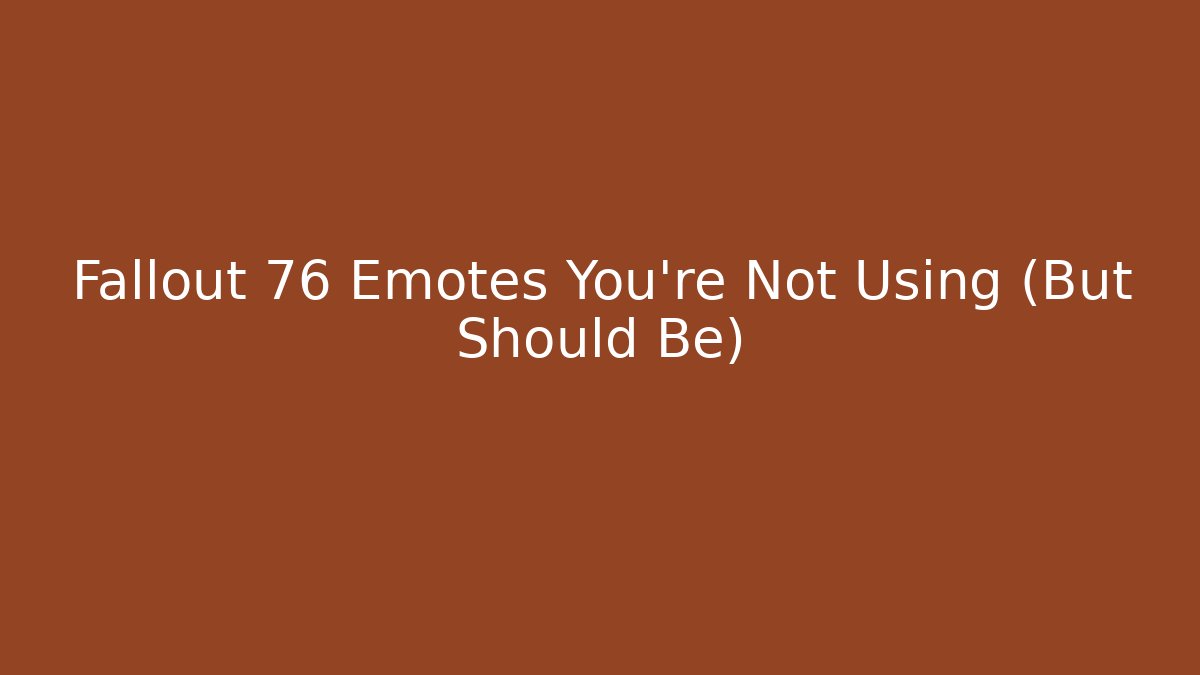 Fallout 76 Emotes You’re Not Using (But Should Be)