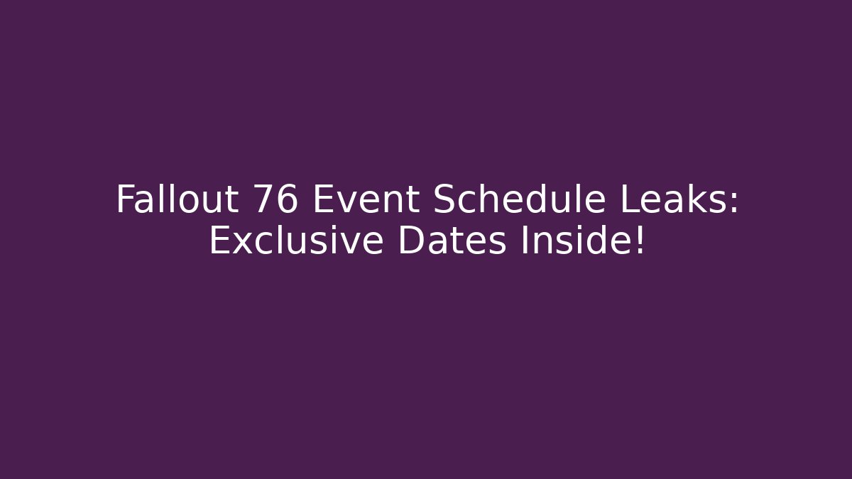 Fallout 76 Event Schedule Leaks: Exclusive Dates Inside! - Critter Realm