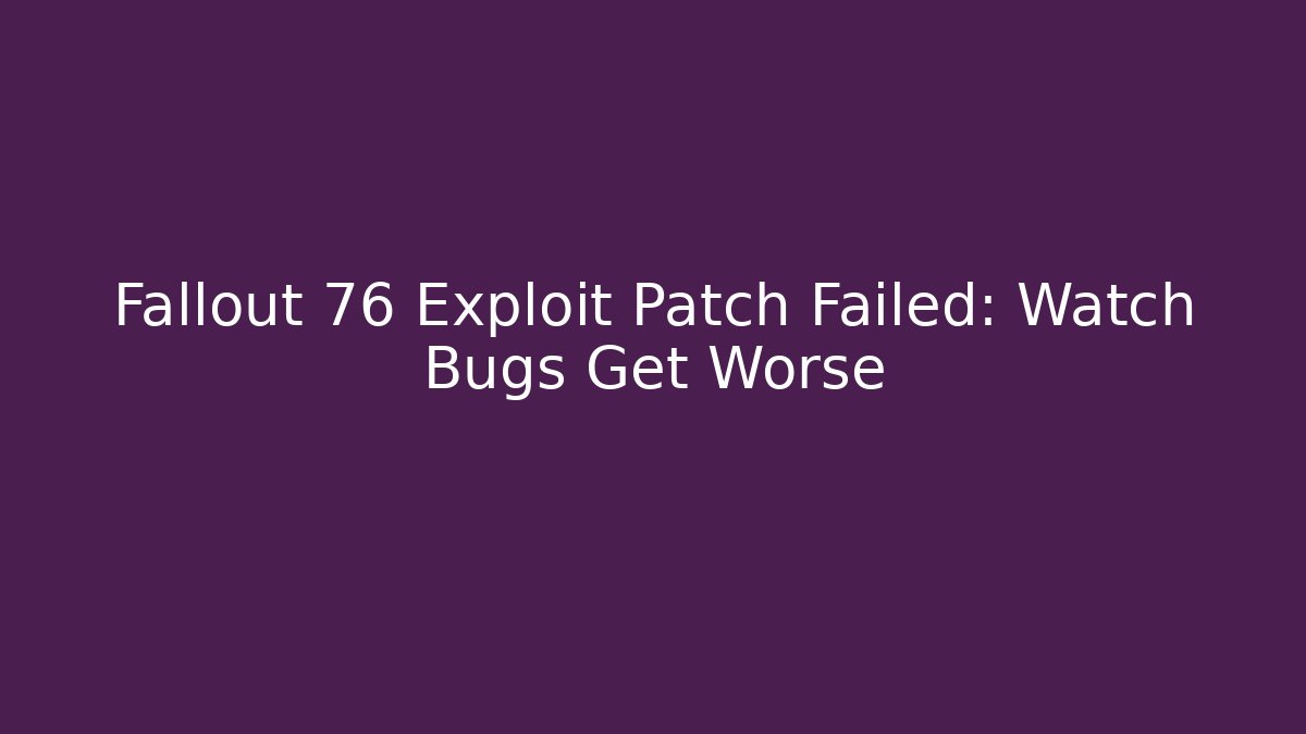 Fallout 76 Exploit Patch Failed: Watch Bugs Get Worse - Critter Realm