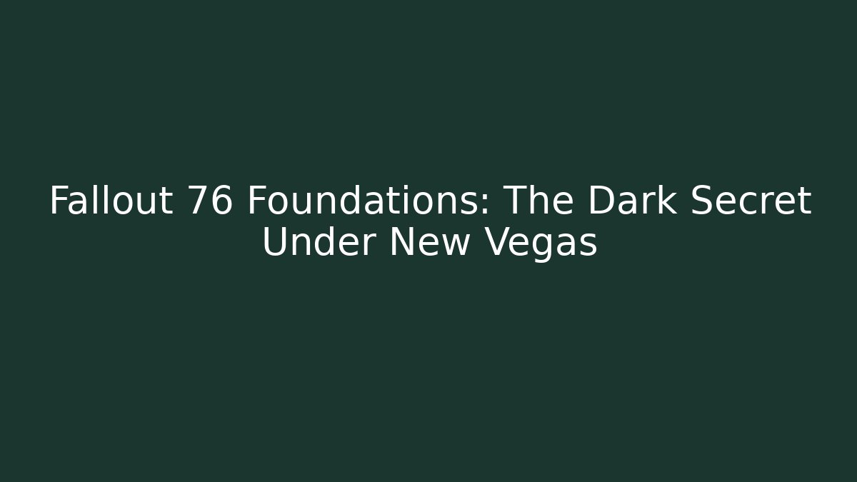 Fallout 76 Foundations: The Dark Secret Under New Vegas