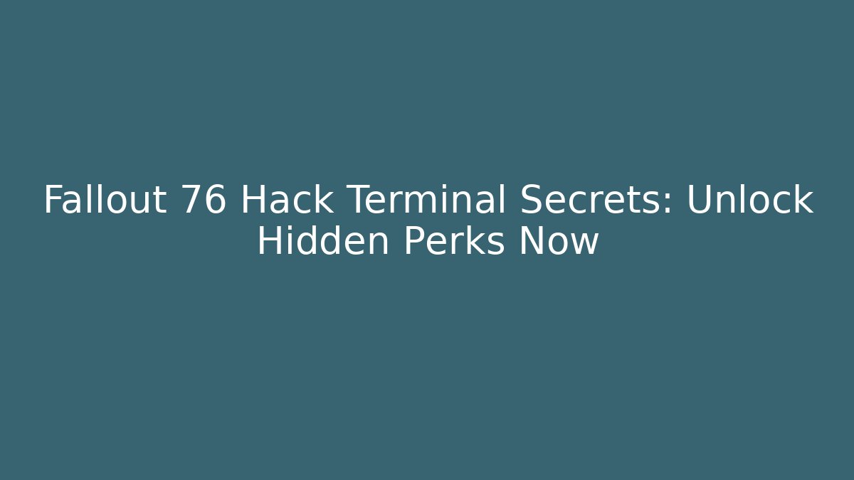 Fallout 76 Hack Terminal Secrets: Unlock Hidden Perks Now - Critter Realm