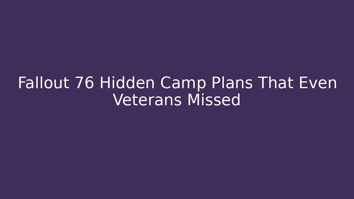 Fallout 76 Hidden Camp Plans That Even Veterans Missed