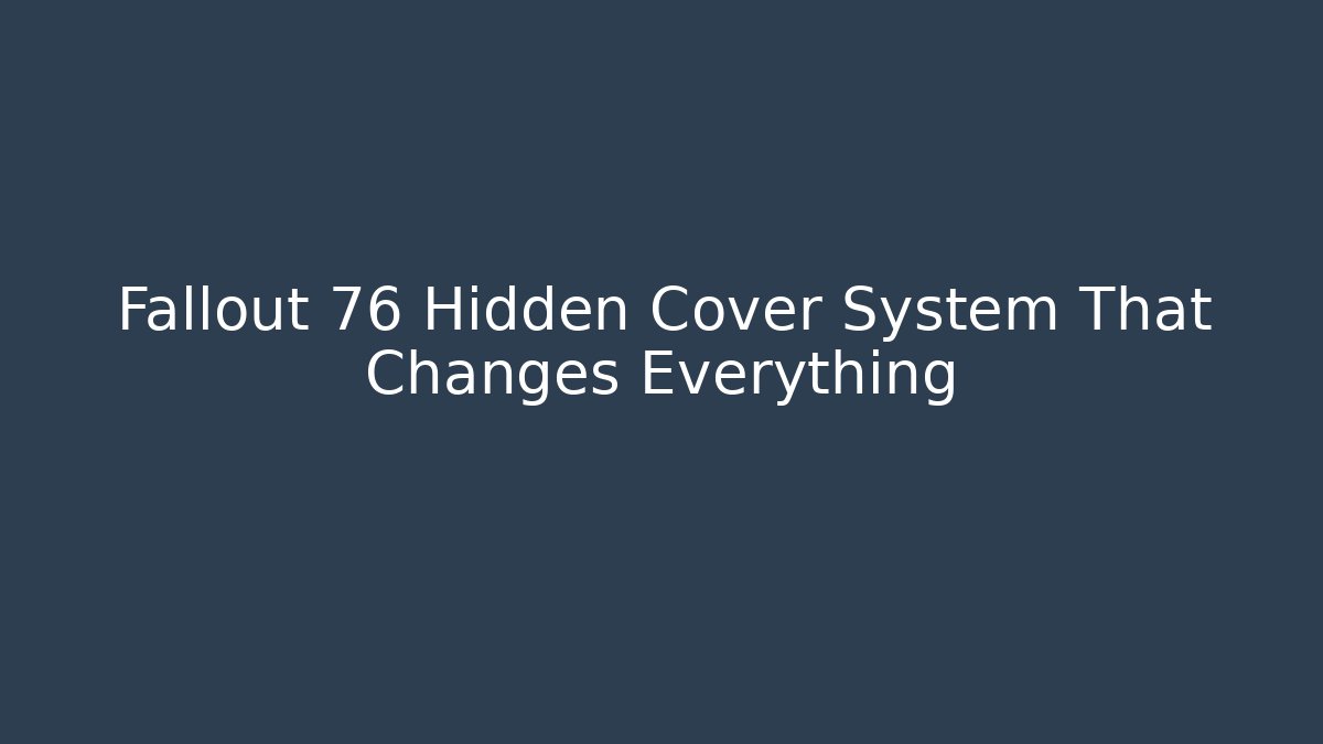 Fallout 76 Hidden Cover System That Changes Everything