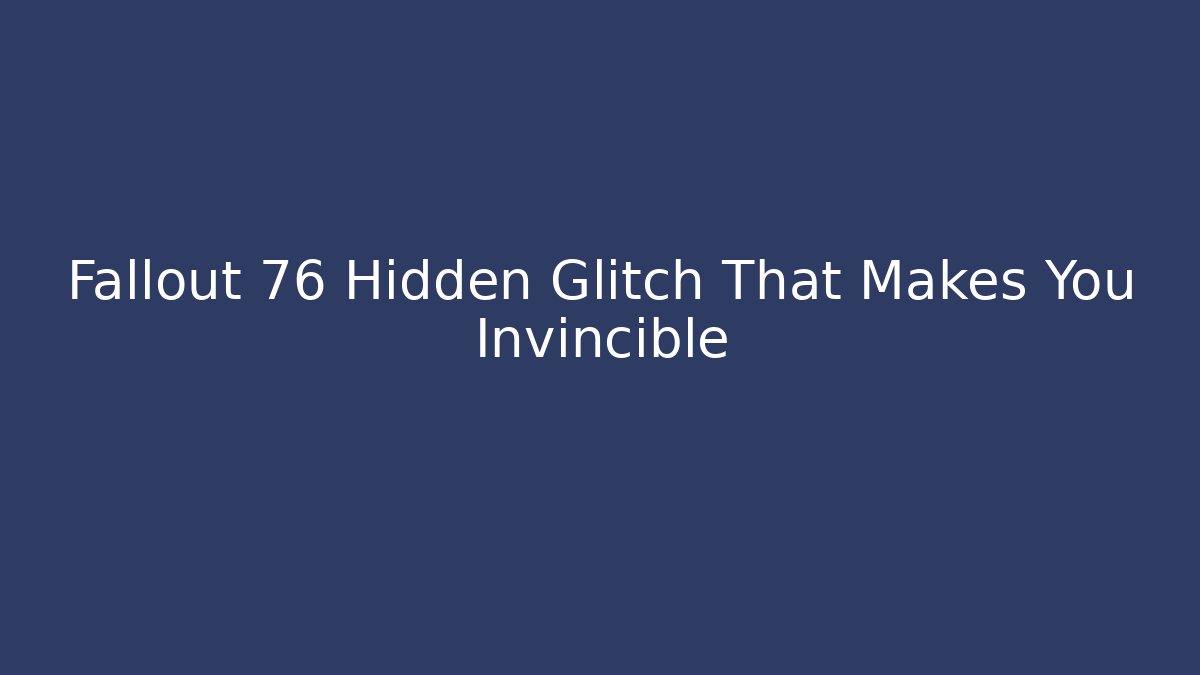 Fallout 76 Hidden Glitch That Makes You Invincible