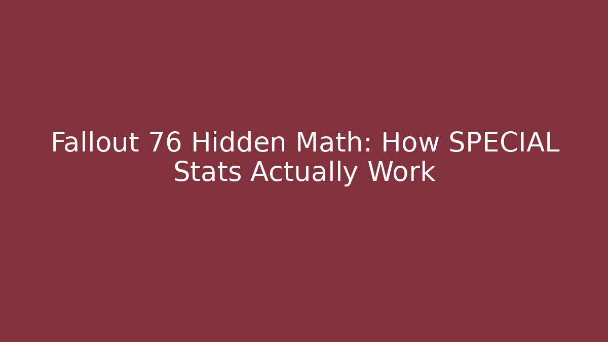 Fallout 76 Hidden Math: How SPECIAL Stats Actually Work
