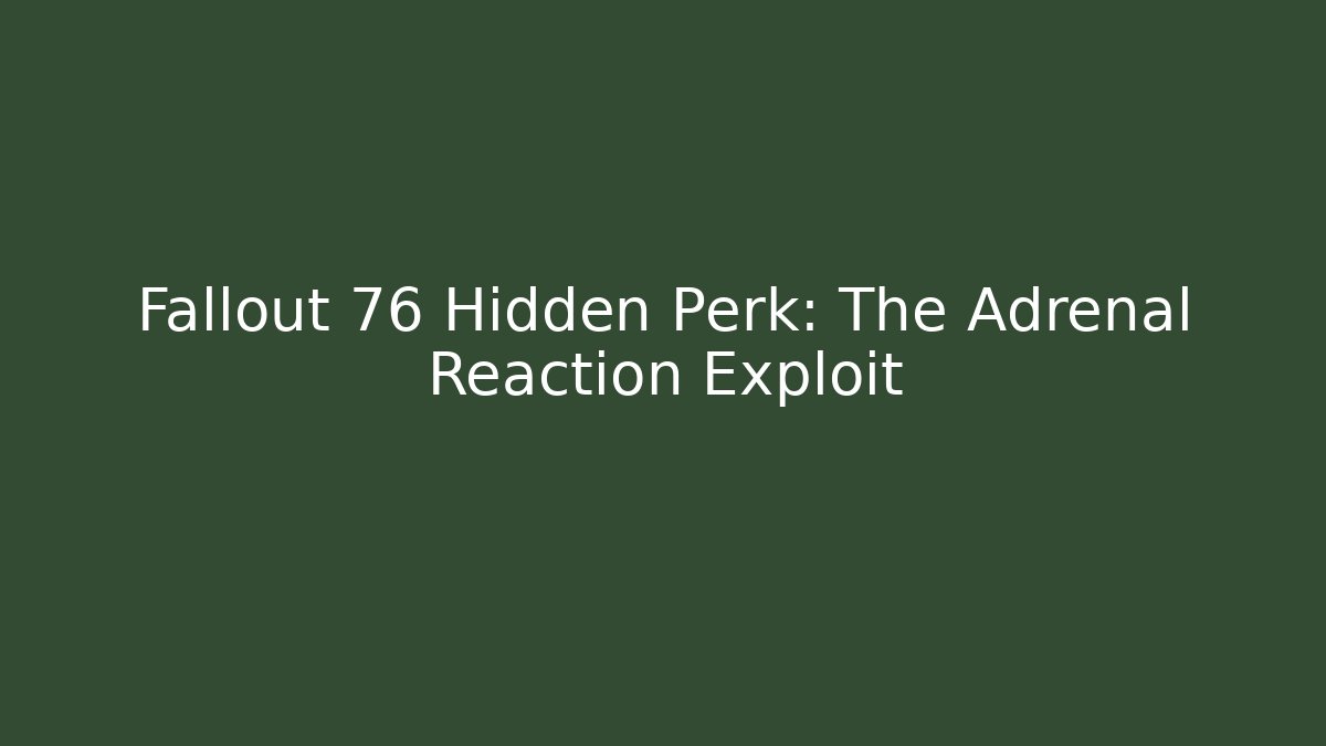 Fallout 76 Hidden Perk: The Adrenal Reaction Exploit