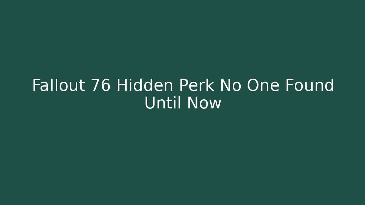 Fallout 76 Hidden Perk No One Found Until Now