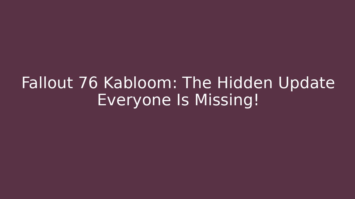 Fallout 76 Kabloom: The Hidden Update Everyone Is Missing! - Critter Realm