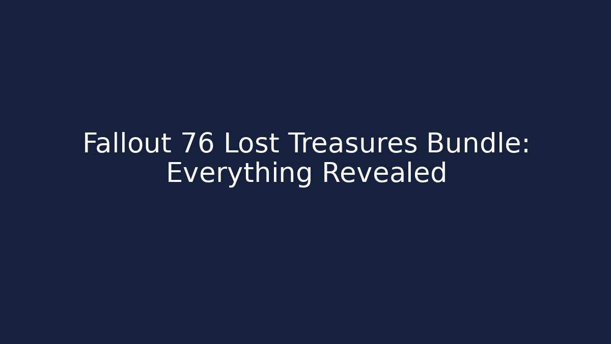 Fallout 76 Lost Treasures Bundle: Everything Revealed