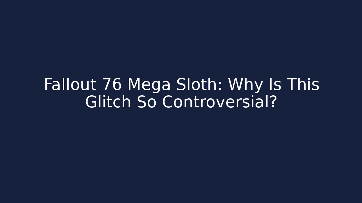Fallout 76 Mega Sloth: Why Is This Glitch So Controversial?