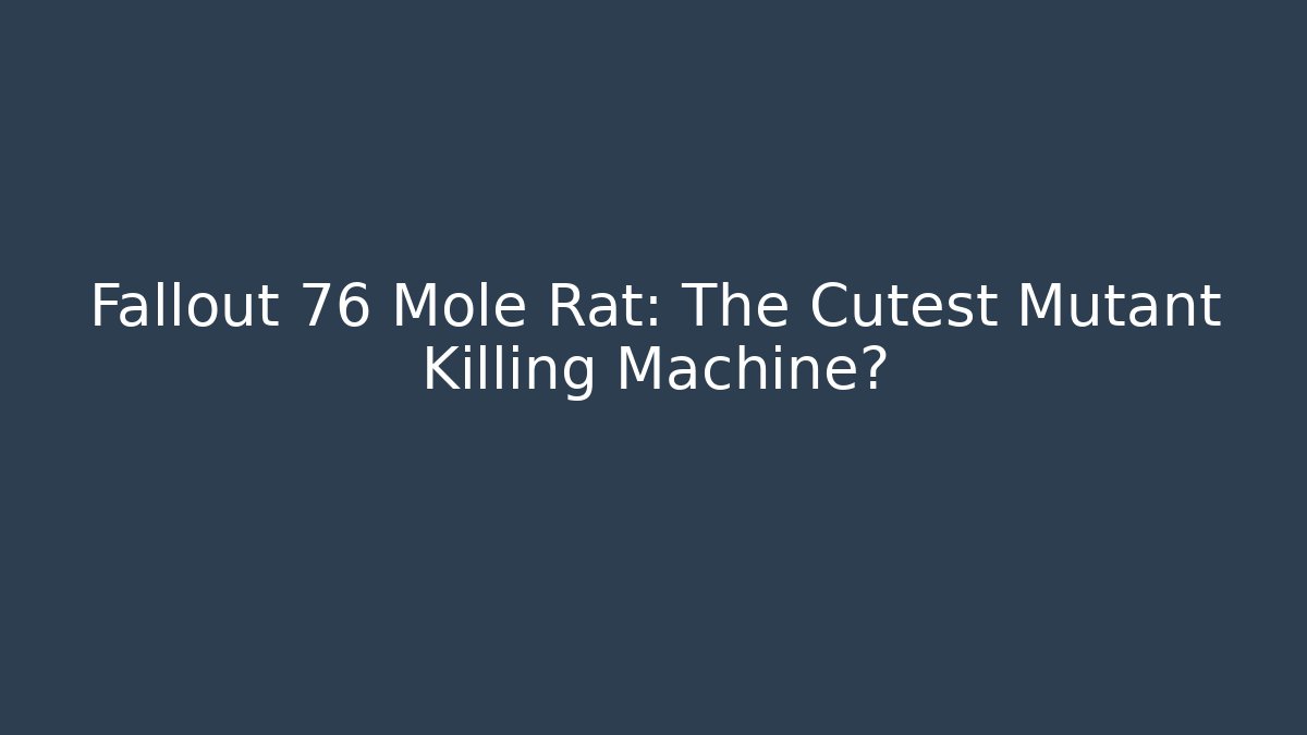 Fallout 76 Mole Rat: The Cutest Mutant Killing Machine?