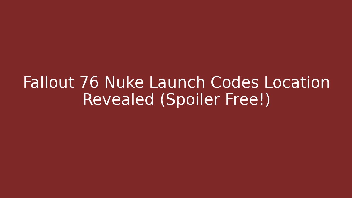 Fallout 76 Nuke Launch Codes Location Revealed (Spoiler Free!)