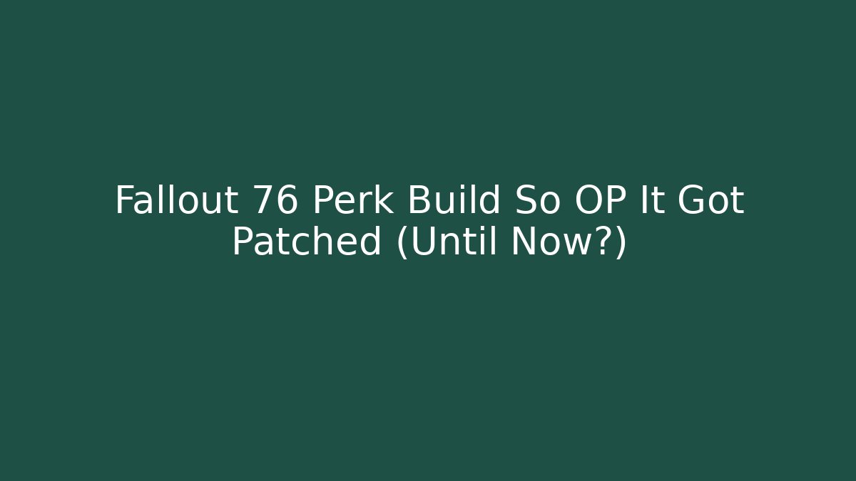 Fallout 76 Perk Build So OP It Got Patched (Until Now?)