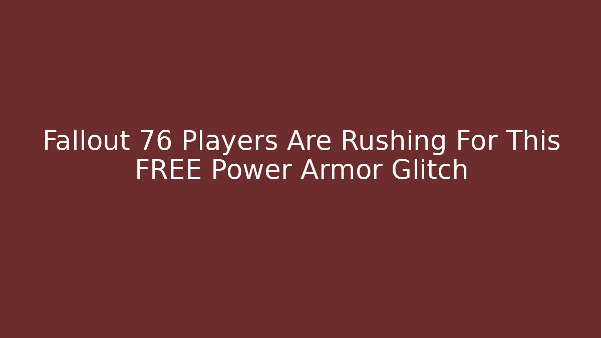 Fallout 76 Players Are Rushing For This FREE Power Armor Glitch