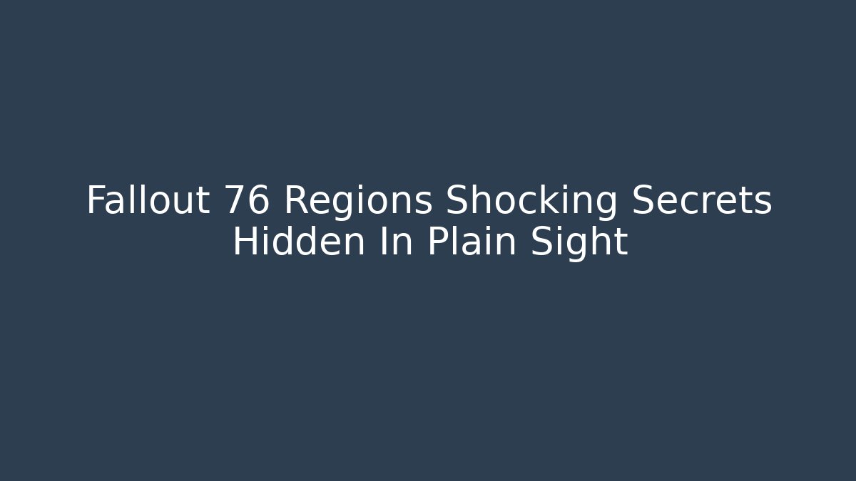 Fallout 76 Regions Shocking Secrets Hidden In Plain Sight - Critter Realm