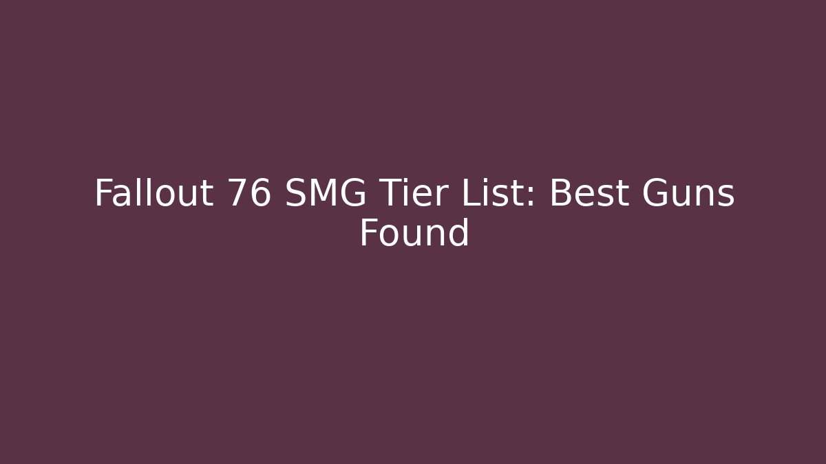 Fallout 76 SMG Tier List: Best Guns Found - Critter Realm