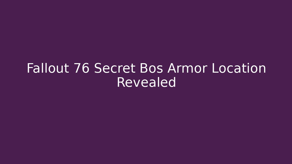 Fallout 76 Secret Bos Armor Location Revealed