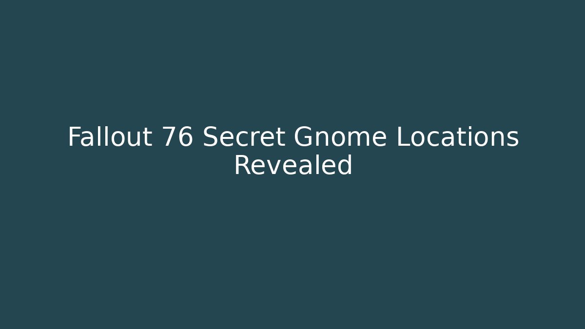 Fallout 76 Secret Gnome Locations Revealed
