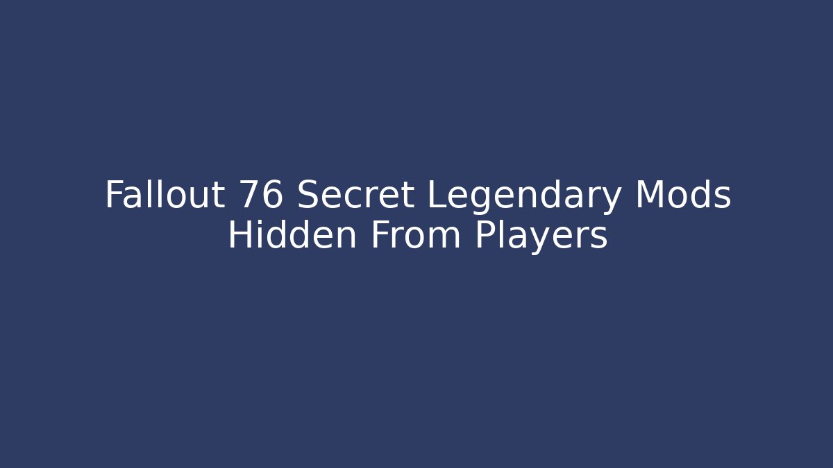Fallout 76 Secret Legendary Mods Hidden From Players