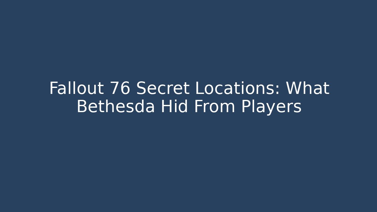Fallout 76 Secret Locations: What Bethesda Hid From Players