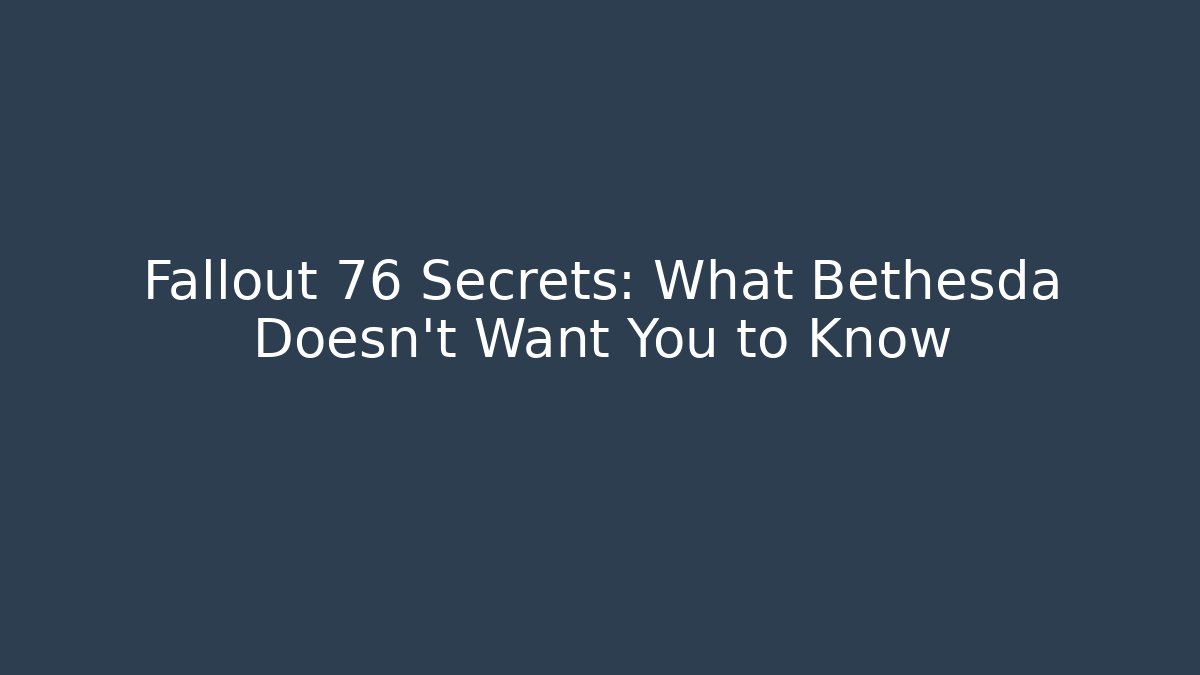 Fallout 76 Secrets: What Bethesda Doesn't Want You to Know