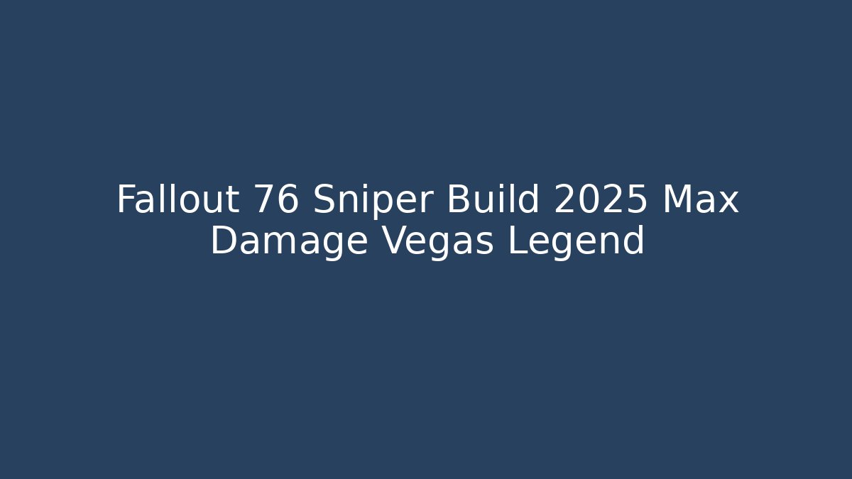 Fallout 76 Sniper Build 2025 Max Damage Vegas Legend