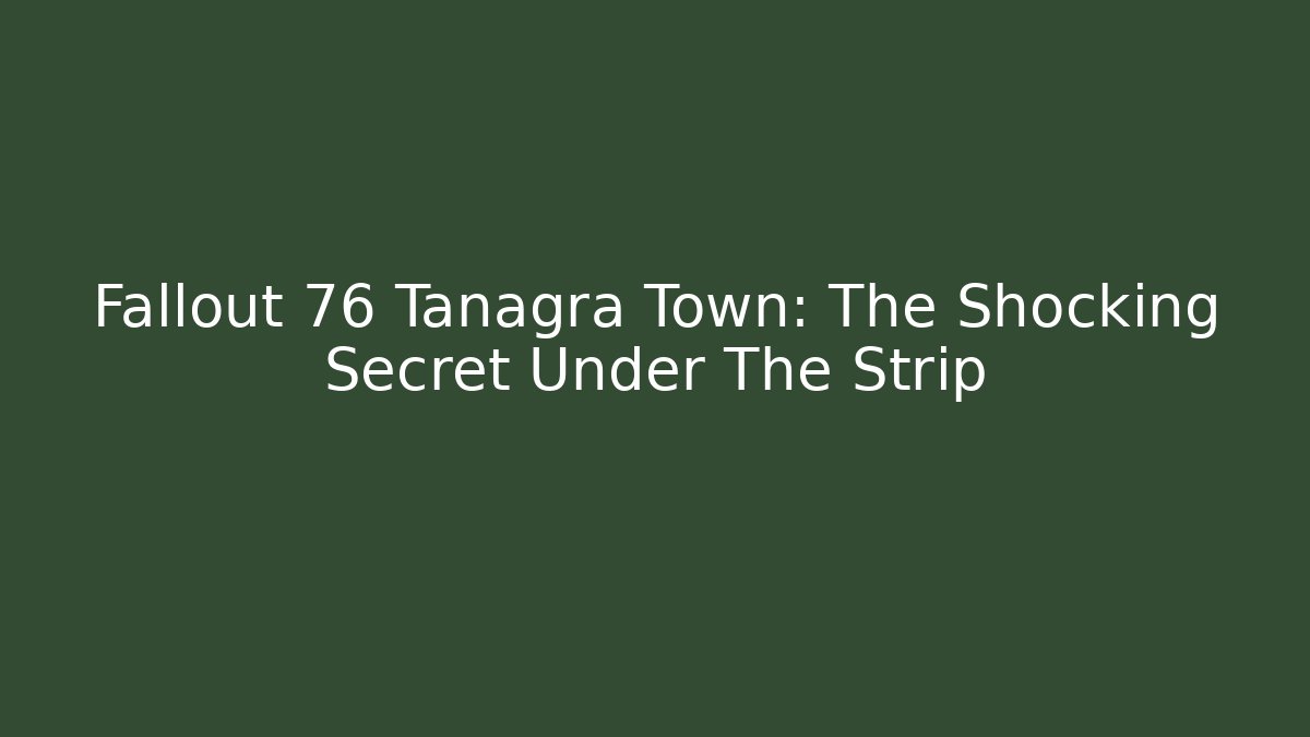 Fallout 76 Tanagra Town: The Shocking Secret Under The Strip
