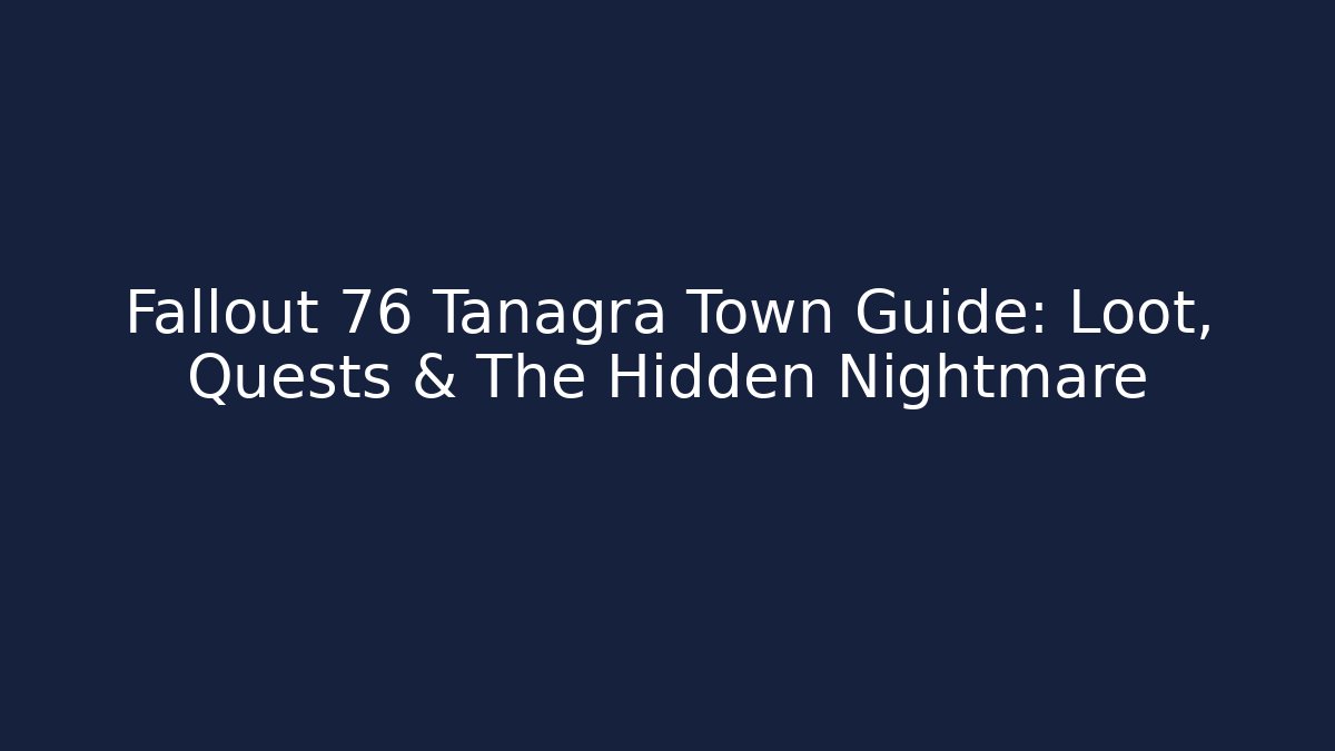 Fallout 76 Tanagra Town Guide: Loot, Quests & The Hidden Nightmare - Critter Realm