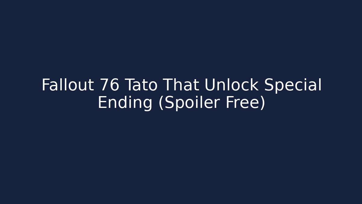 Fallout 76 Tato That Unlock Special Ending (Spoiler Free) - Critter Realm