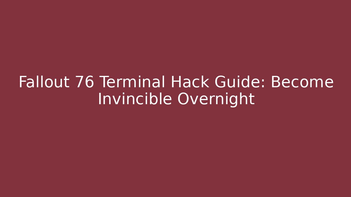Fallout 76 Terminal Hack Guide: Become Invincible Overnight