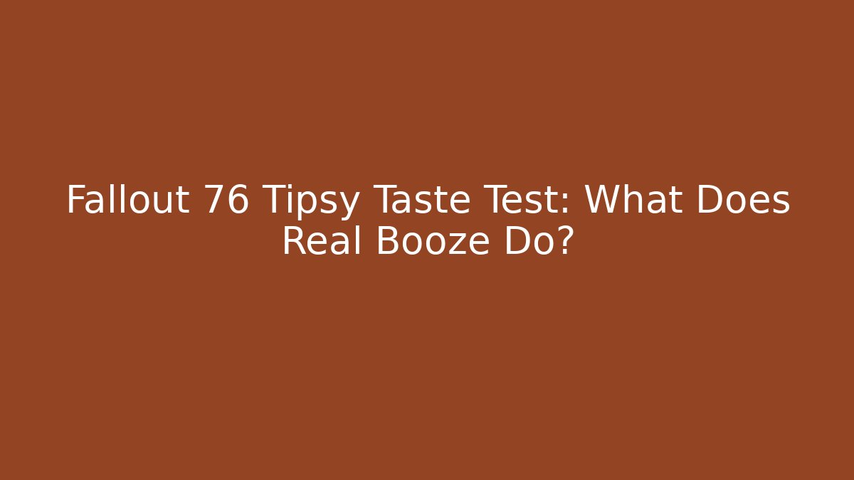 Fallout 76 Tipsy Taste Test: What Does Real Booze Do? - Critter Realm