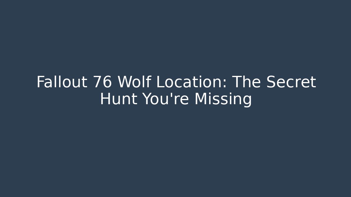 Fallout 76 Wolf Location: The Secret Hunt You're Missing